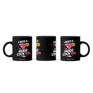 I Need A Huge Cocktail Coffee Mug Funny Adult Humor Drinking Gift TS12 Print Your Wear