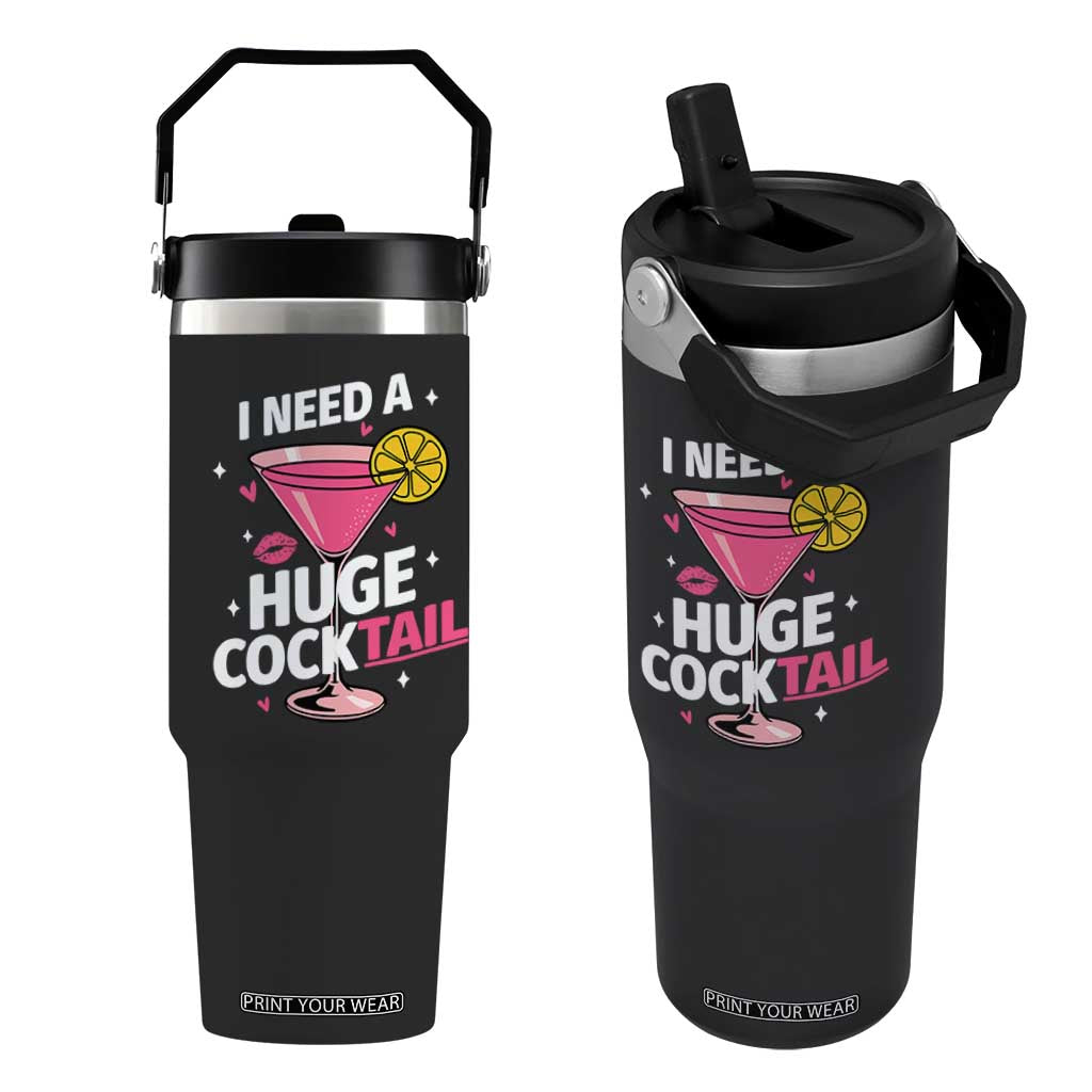 I Need A Huge Cocktail Flip Straw Tumbler Funny Adult Humor Drinking Gift TS12 One Size: 30 oz Black Print Your Wear
