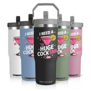 I Need A Huge Cocktail Flip Straw Tumbler Funny Adult Humor Drinking Gift TS12 Print Your Wear