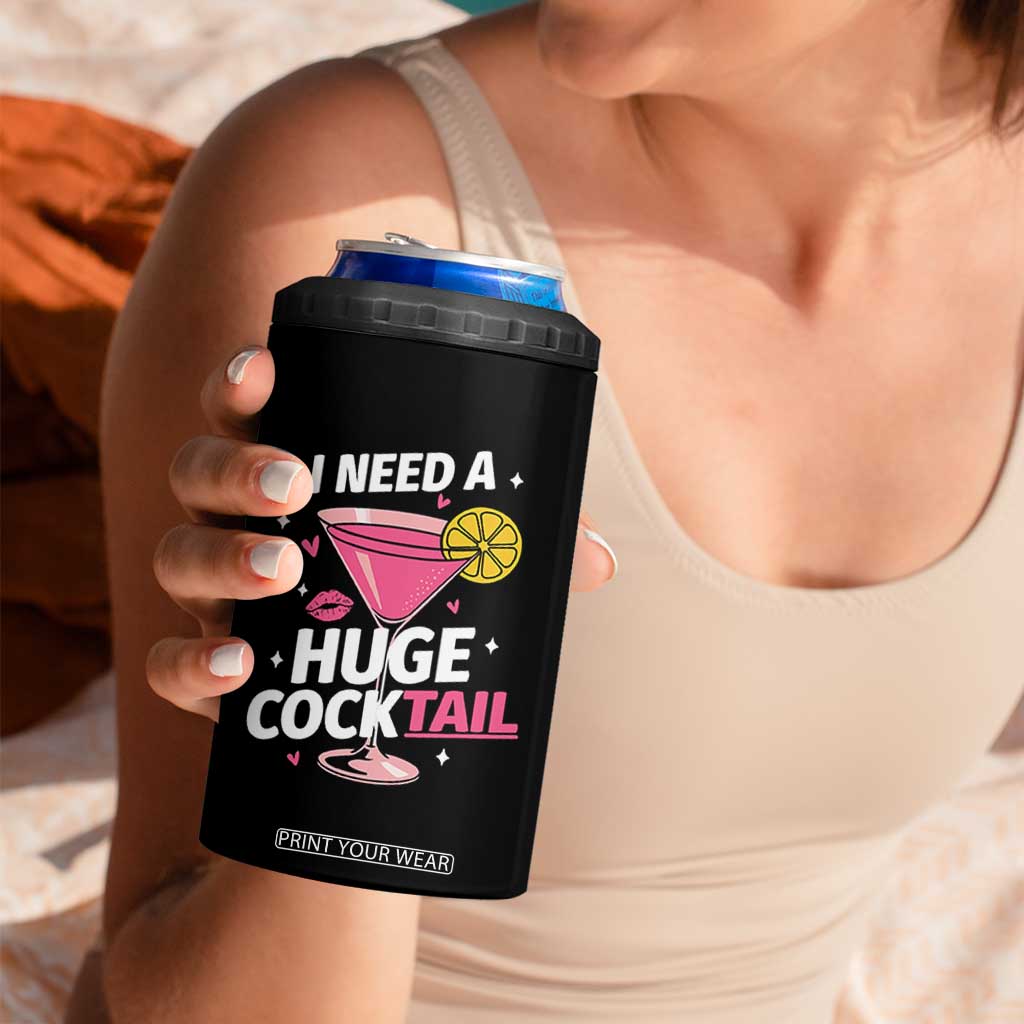 I Need A Huge Cocktail 4 in 1 Can Cooler Tumbler Funny Adult Humor Drinking Gift TS12 Print Your Wear