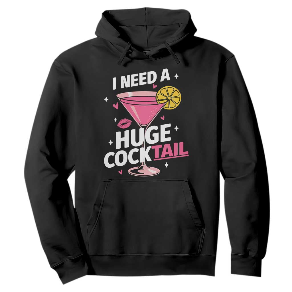 I Need A Huge Cocktail Hoodie Funny Adult Humor Drinking Gift TS12 Black Print Your Wear