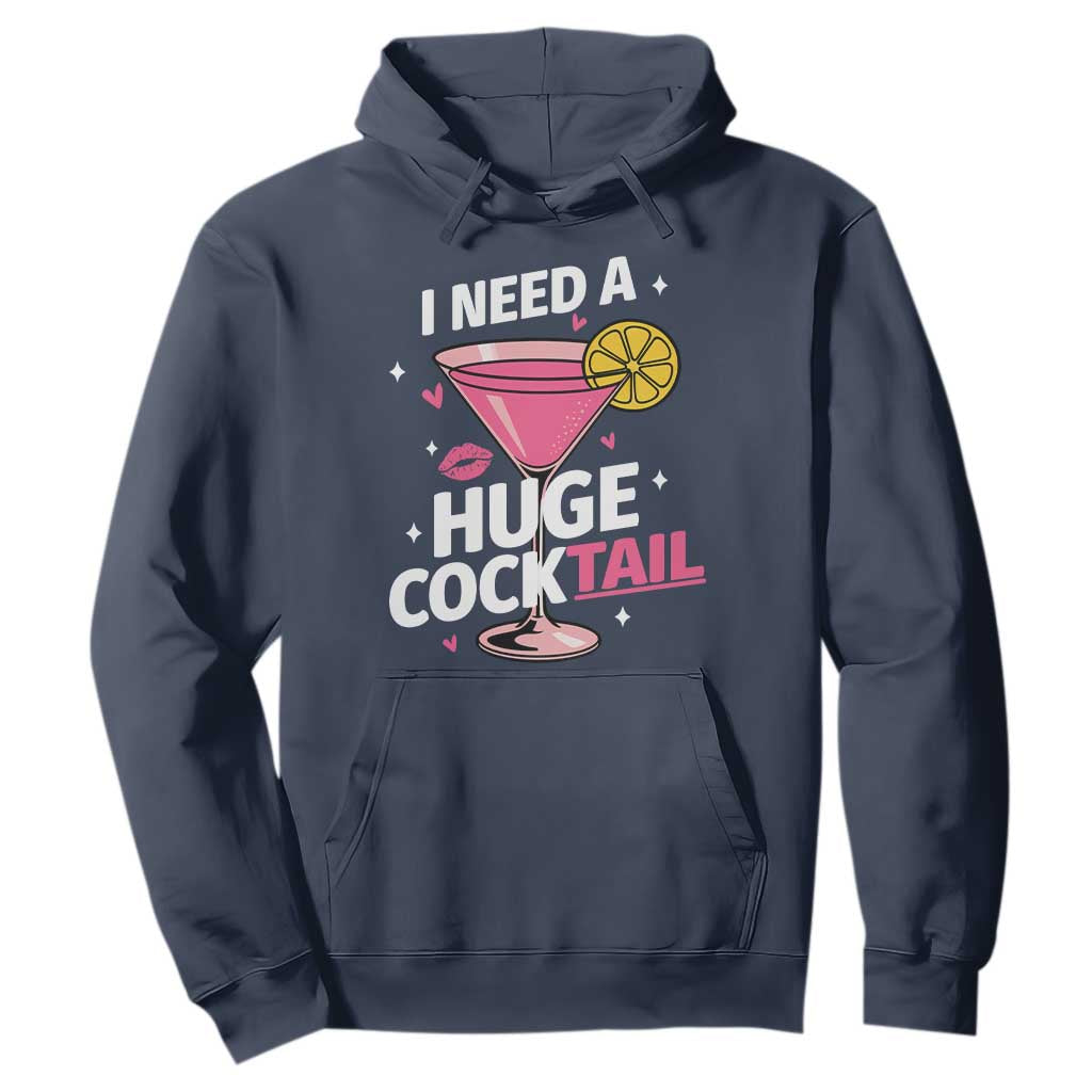 I Need A Huge Cocktail Hoodie Funny Adult Humor Drinking Gift TS12 Navy Print Your Wear