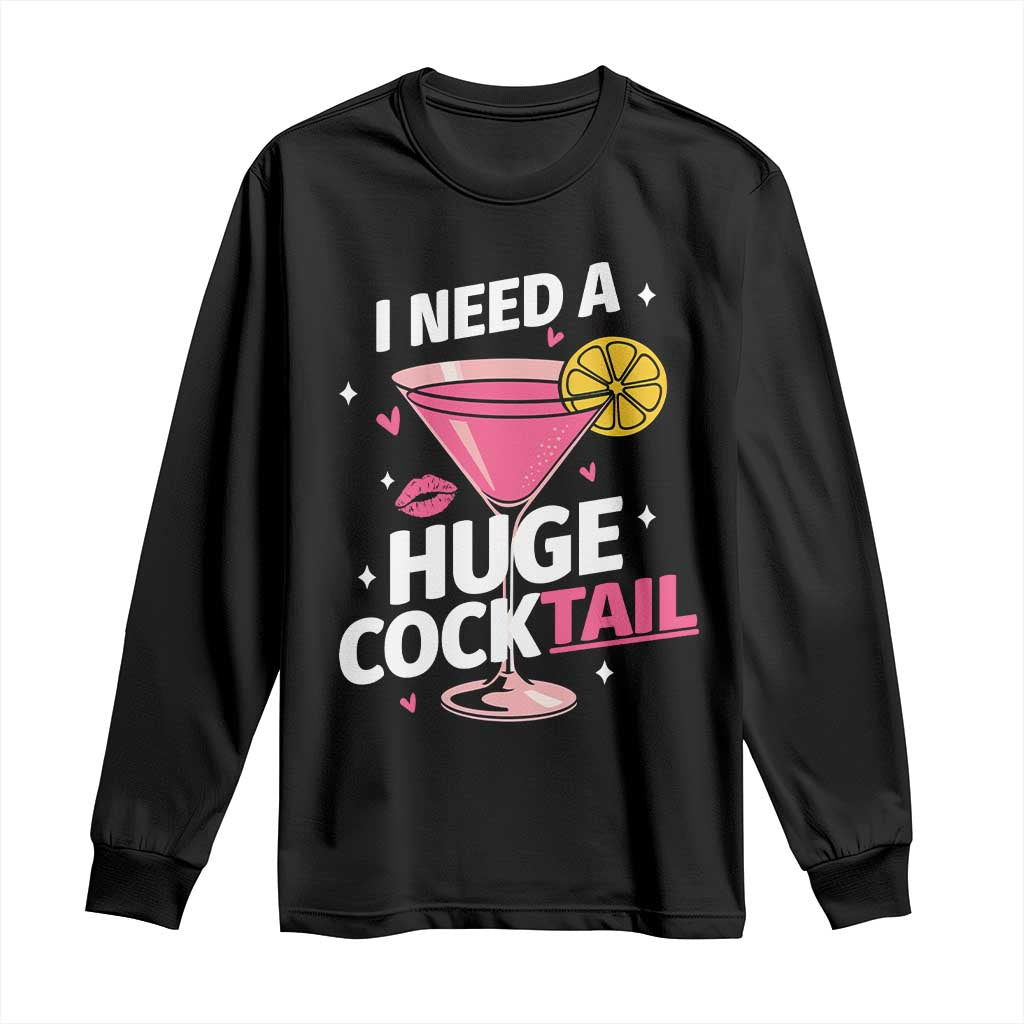 I Need A Huge Cocktail Long Sleeve Shirt Funny Adult Humor Drinking Gift TS12 Black Print Your Wear