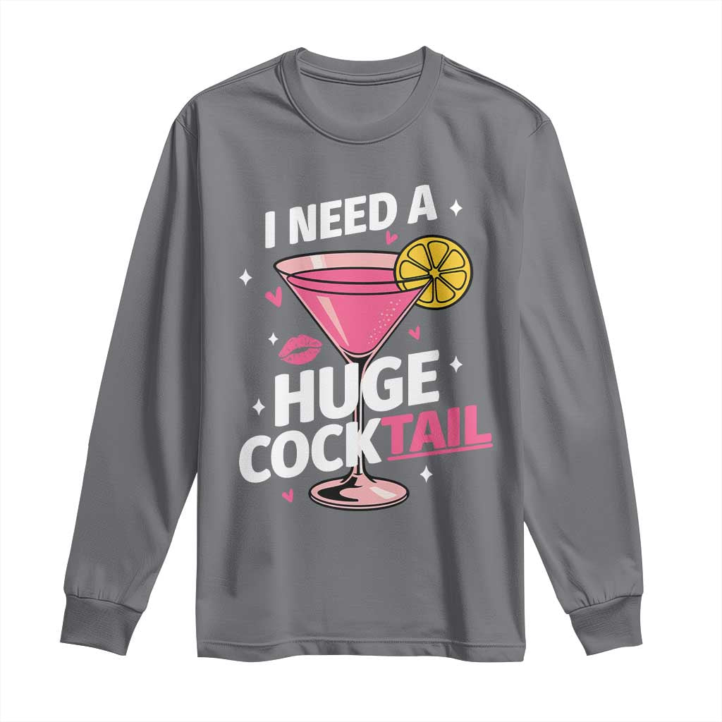 I Need A Huge Cocktail Long Sleeve Shirt Funny Adult Humor Drinking Gift TS12 Charcoal Print Your Wear