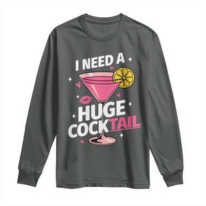 I Need A Huge Cocktail Long Sleeve Shirt Funny Adult Humor Drinking Gift TS12 Dark Heather Print Your Wear