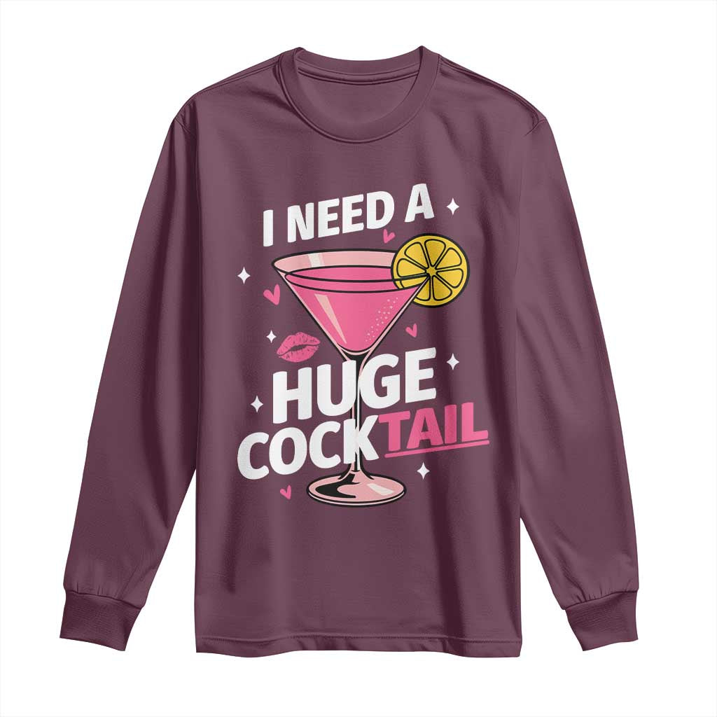 I Need A Huge Cocktail Long Sleeve Shirt Funny Adult Humor Drinking Gift TS12 Maroon Print Your Wear