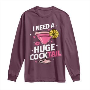 I Need A Huge Cocktail Long Sleeve Shirt Funny Adult Humor Drinking Gift TS12 Maroon Print Your Wear