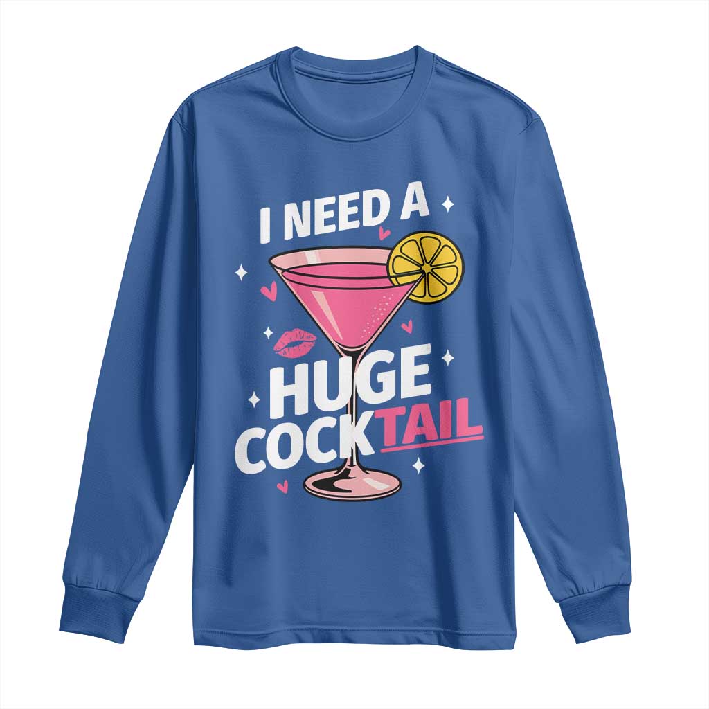 I Need A Huge Cocktail Long Sleeve Shirt Funny Adult Humor Drinking Gift TS12 Royal Blue Print Your Wear