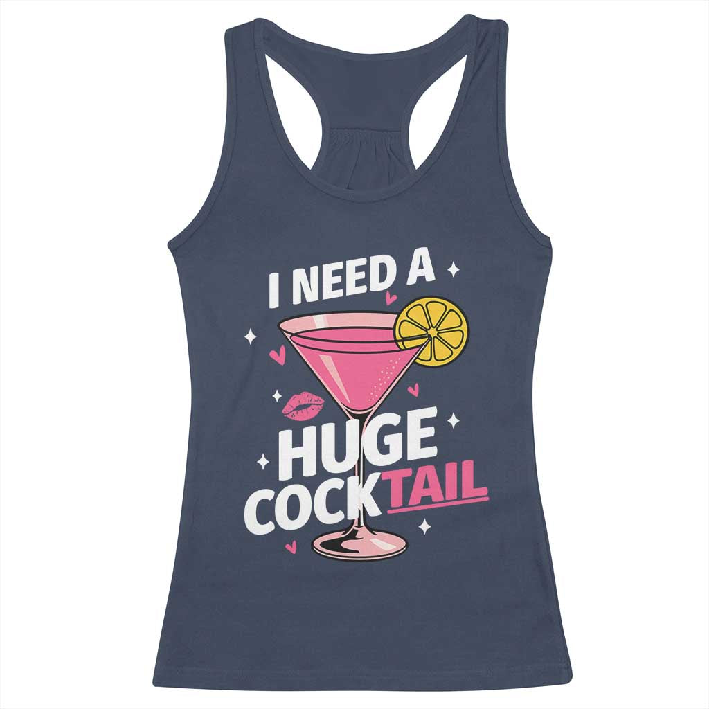 I Need A Huge Cocktail Racerback Tank Top Funny Adult Humor Drinking Gift TS12 Navy Print Your Wear
