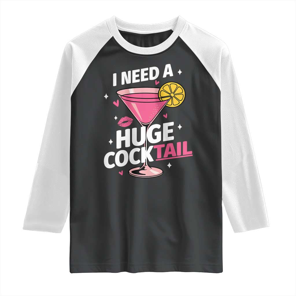 I Need A Huge Cocktail Raglan Shirt Funny Adult Humor Drinking Gift TS12 Black White Print Your Wear