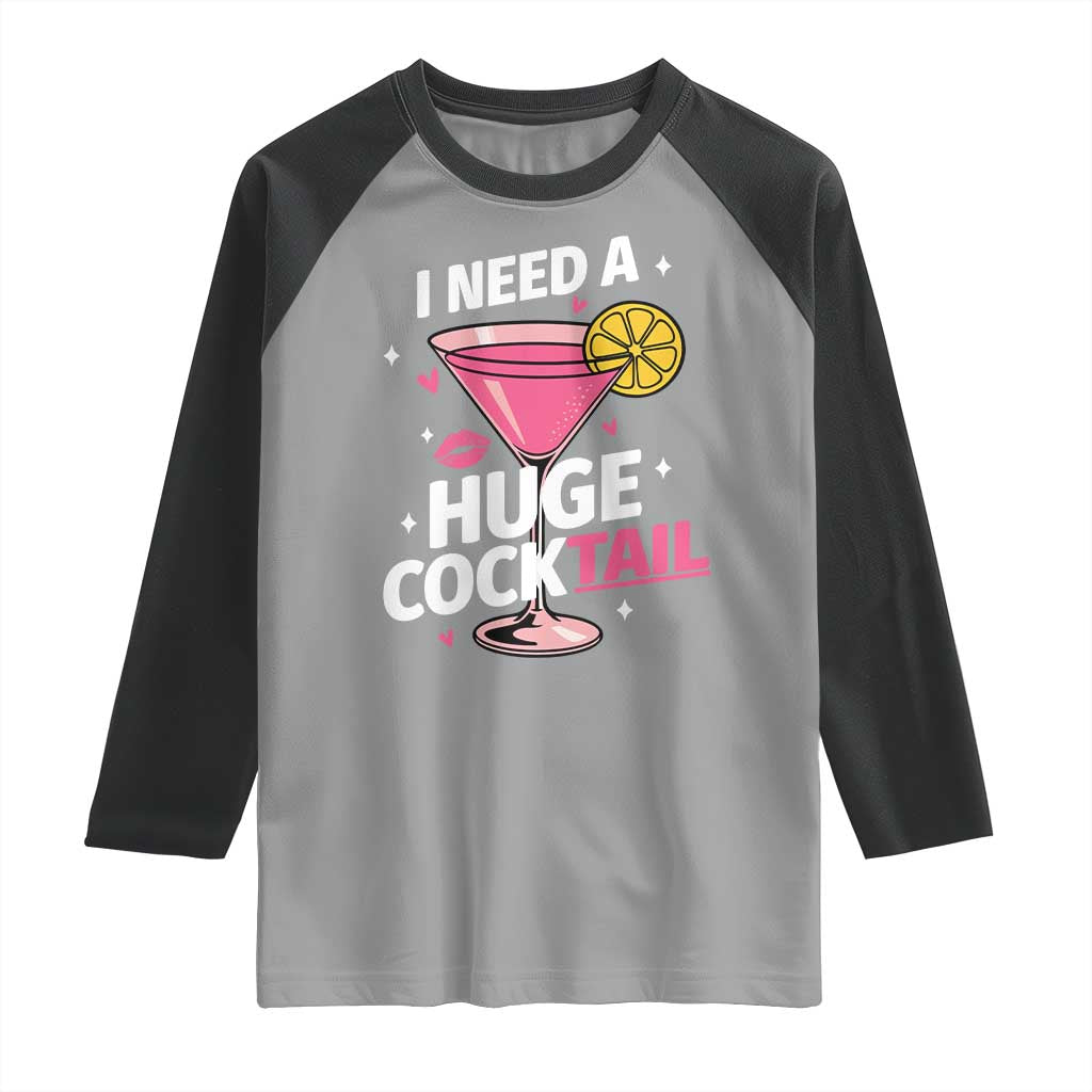 I Need A Huge Cocktail Raglan Shirt Funny Adult Humor Drinking Gift TS12 Sport Gray Black Print Your Wear