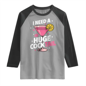I Need A Huge Cocktail Raglan Shirt Funny Adult Humor Drinking Gift TS12 Sport Gray Black Print Your Wear