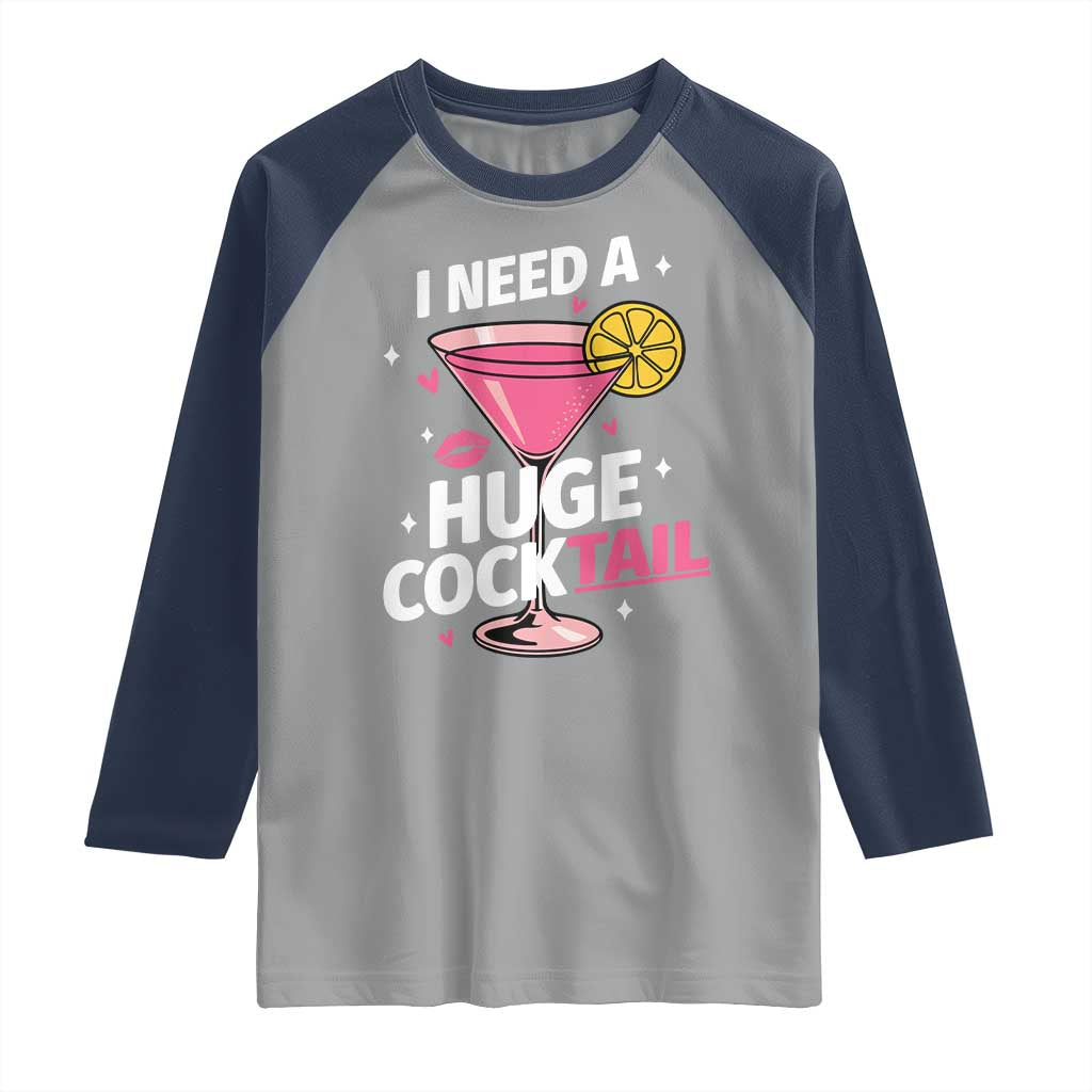 I Need A Huge Cocktail Raglan Shirt Funny Adult Humor Drinking Gift TS12 Sport Gray Navy Print Your Wear