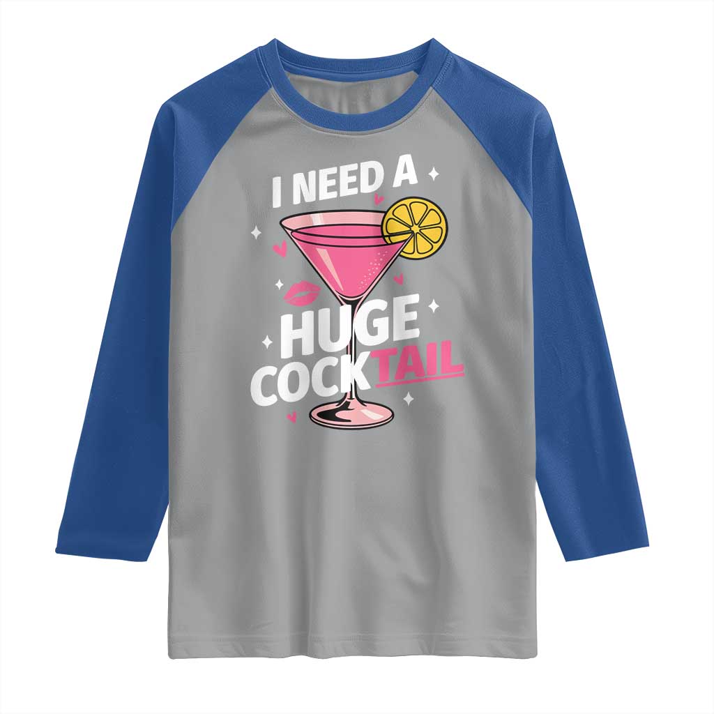 I Need A Huge Cocktail Raglan Shirt Funny Adult Humor Drinking Gift TS12 Sport Gray Royal Print Your Wear