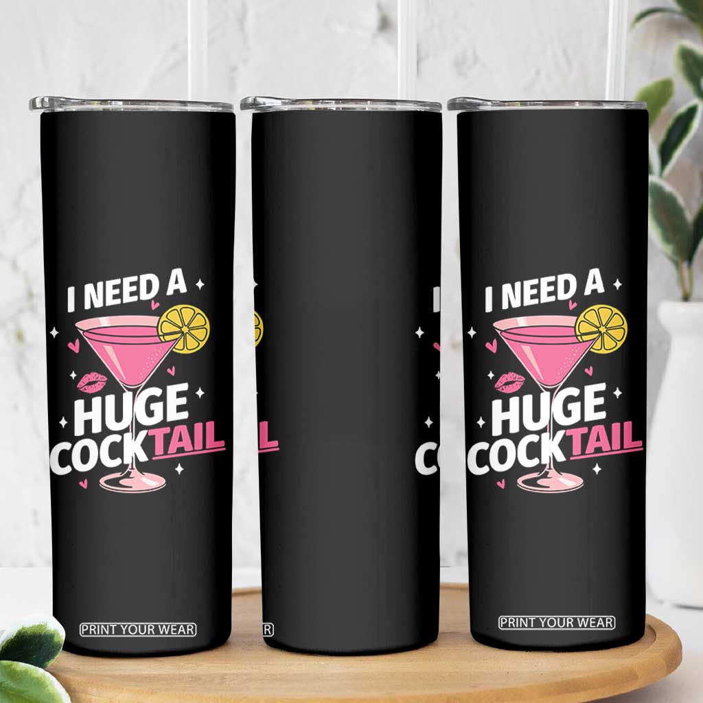 I Need A Huge Cocktail Skinny Tumbler Funny Adult Humor Drinking Gift TS12 Print Your Wear