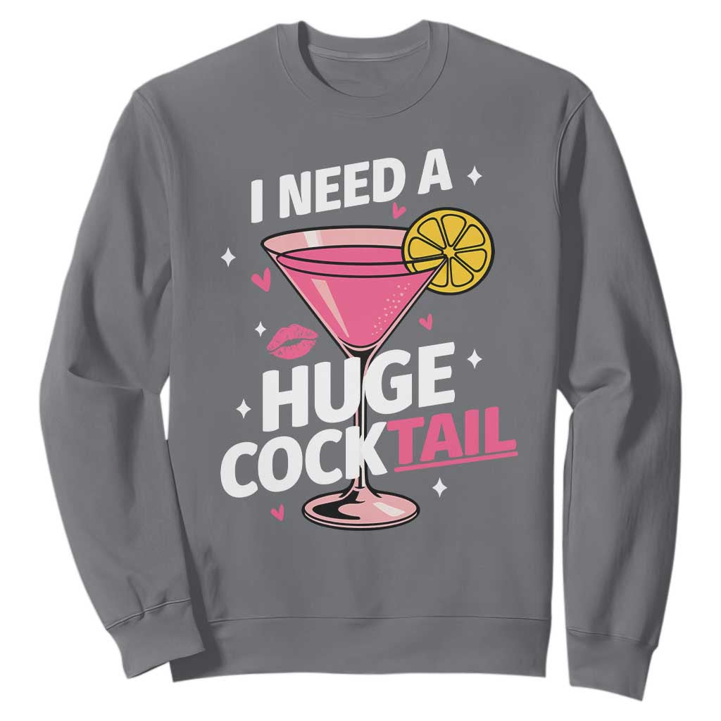 I Need A Huge Cocktail Sweatshirt Funny Adult Humor Drinking Gift TS12 Charcoal Print Your Wear