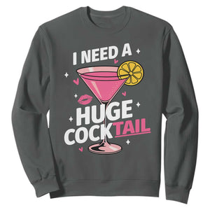 I Need A Huge Cocktail Sweatshirt Funny Adult Humor Drinking Gift TS12 Dark Heather Print Your Wear