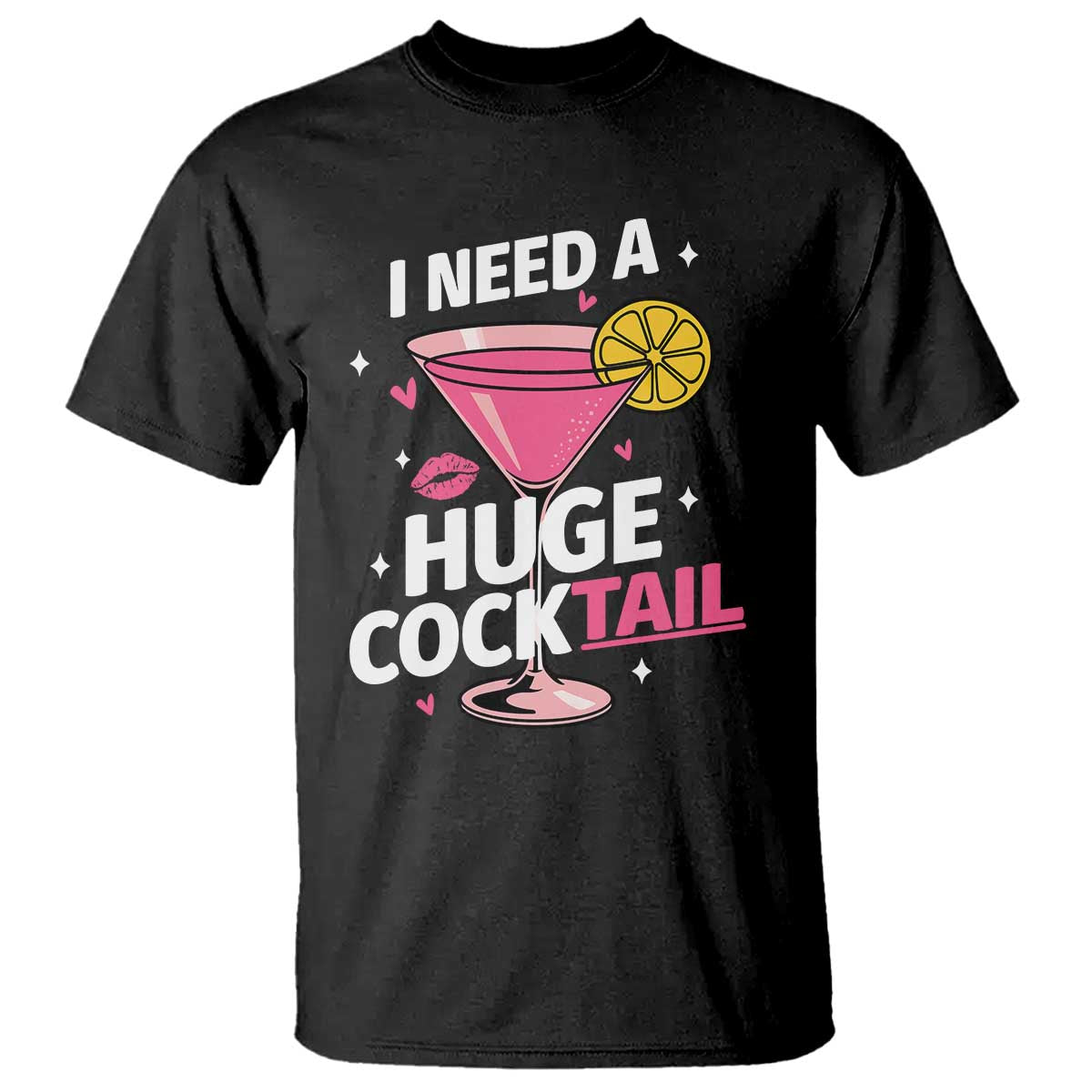 I Need A Huge Cocktail T Shirt Funny Adult Humor Drinking Gift TS12 Black Print Your Wear