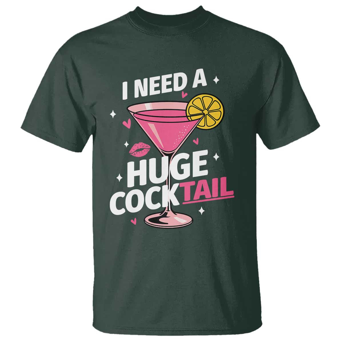 I Need A Huge Cocktail T Shirt Funny Adult Humor Drinking Gift TS12 Dark Forest Green Print Your Wear