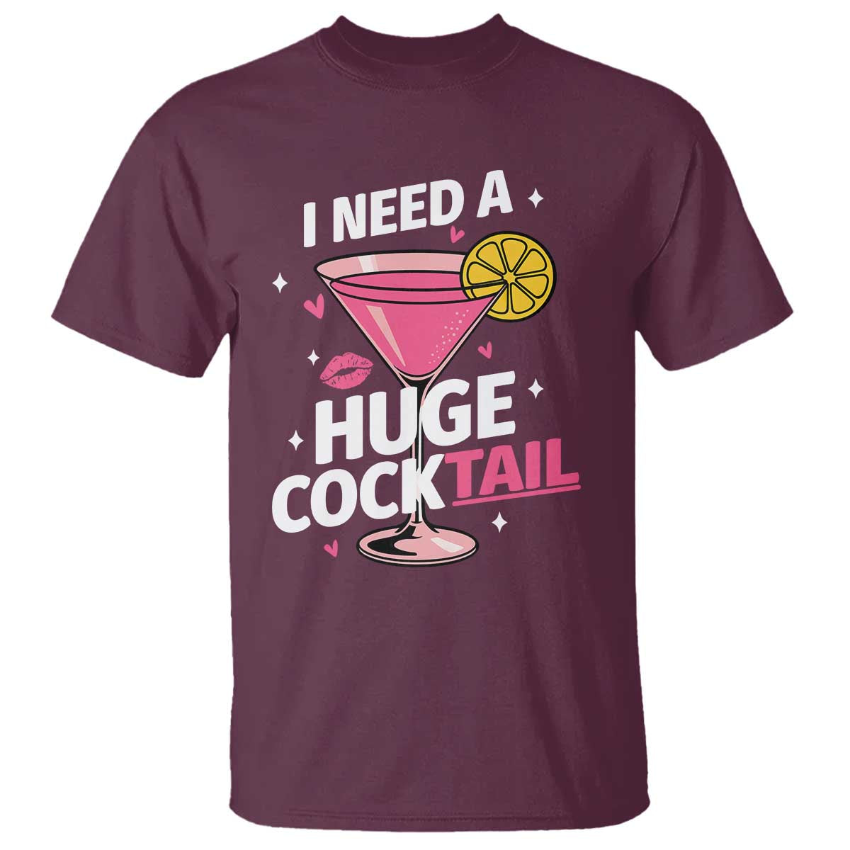I Need A Huge Cocktail T Shirt Funny Adult Humor Drinking Gift TS12 Maroon Print Your Wear