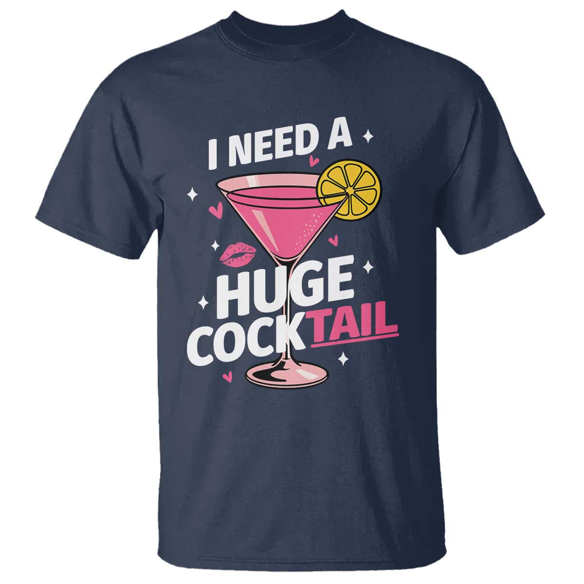 I Need A Huge Cocktail T Shirt Funny Adult Humor Drinking Gift TS12 Navy Print Your Wear
