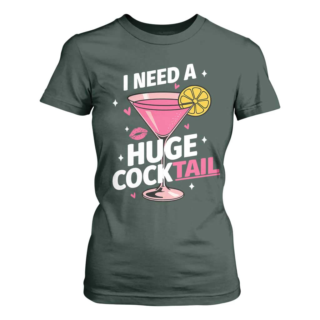 I Need A Huge Cocktail T Shirt For Women Funny Adult Humor Drinking Gift TS12 Dark Forest Green Print Your Wear