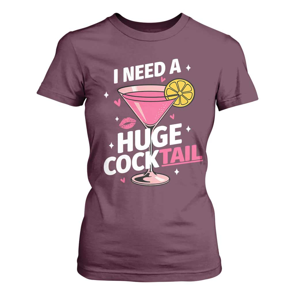 I Need A Huge Cocktail T Shirt For Women Funny Adult Humor Drinking Gift TS12 Maroon Print Your Wear