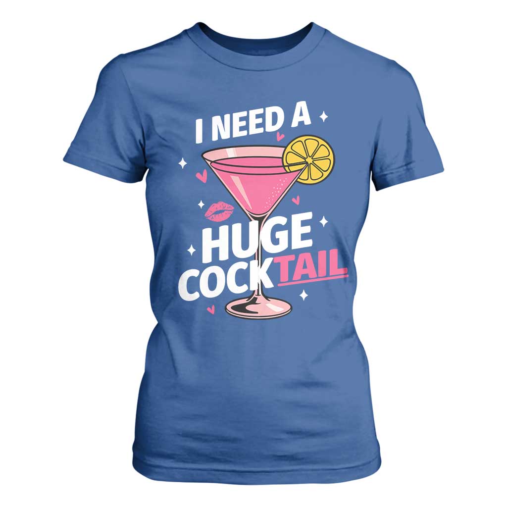 I Need A Huge Cocktail T Shirt For Women Funny Adult Humor Drinking Gift TS12 Royal Blue Print Your Wear