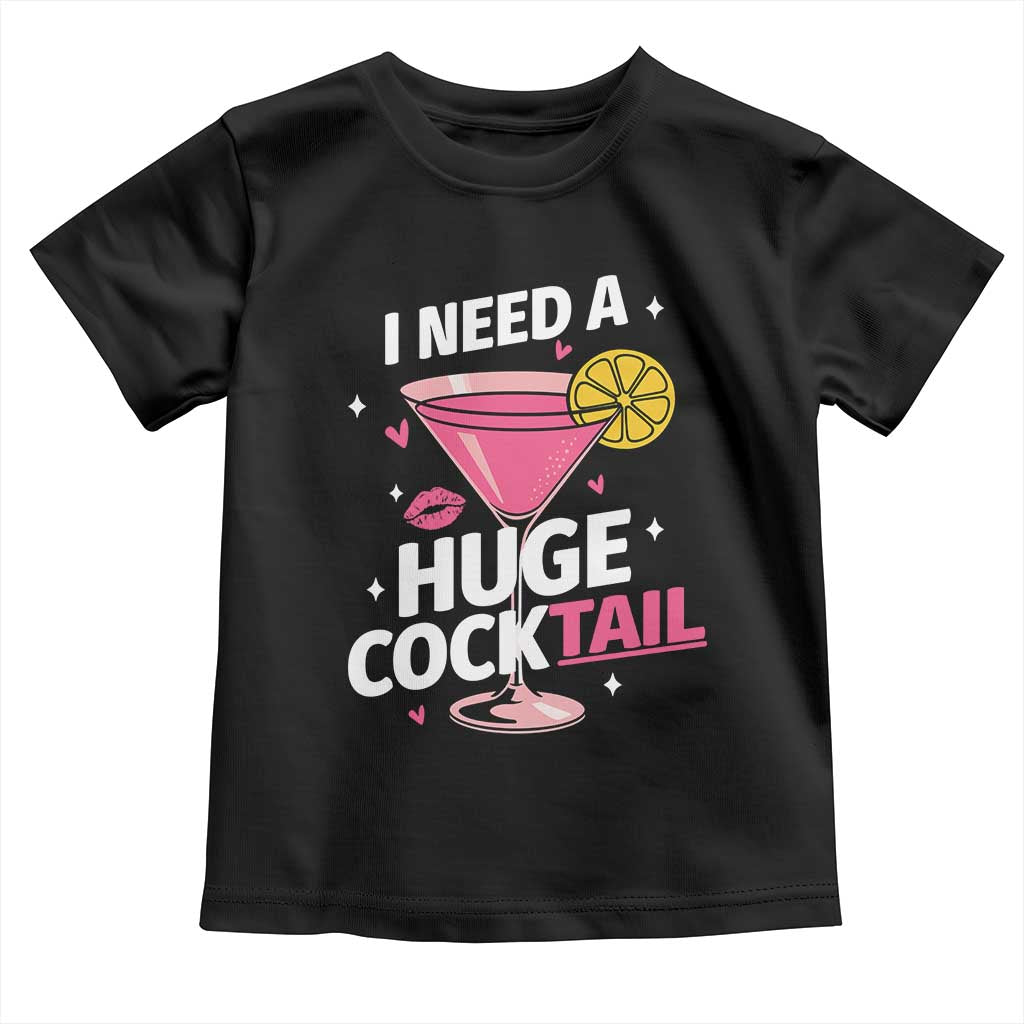 I Need A Huge Cocktail Toddler T Shirt Funny Adult Humor Drinking Gift TS12 Black Print Your Wear