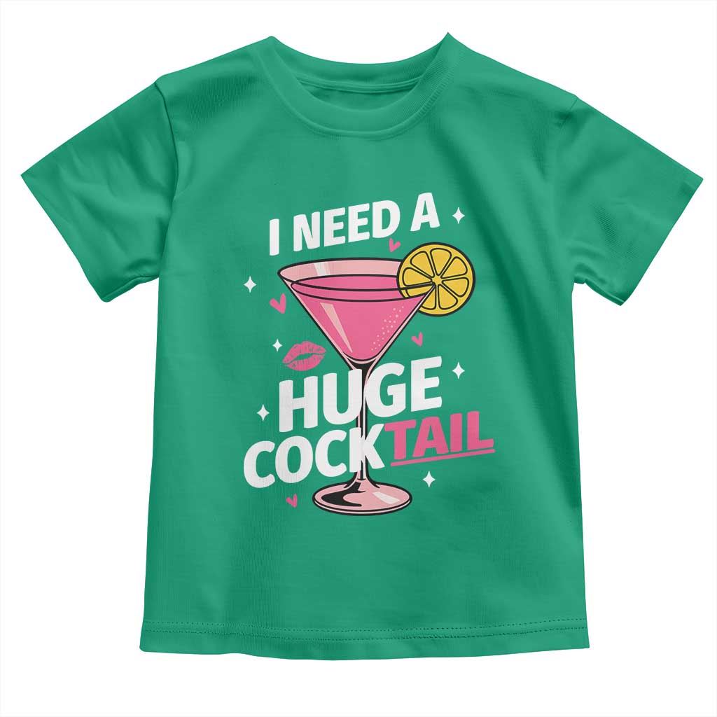 I Need A Huge Cocktail Toddler T Shirt Funny Adult Humor Drinking Gift TS12 Irish Green Print Your Wear