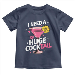 I Need A Huge Cocktail Toddler T Shirt Funny Adult Humor Drinking Gift TS12 Navy Print Your Wear
