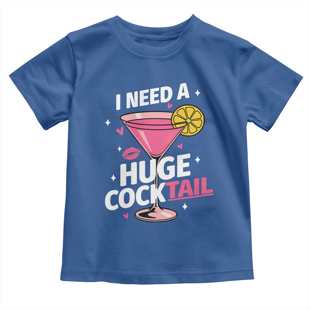 I Need A Huge Cocktail Toddler T Shirt Funny Adult Humor Drinking Gift TS12 Royal Blue Print Your Wear