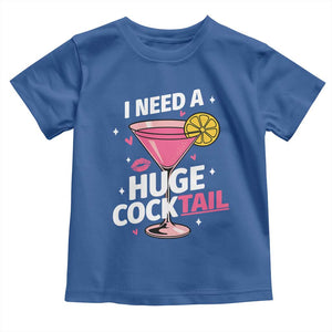 I Need A Huge Cocktail Toddler T Shirt Funny Adult Humor Drinking Gift TS12 Royal Blue Print Your Wear