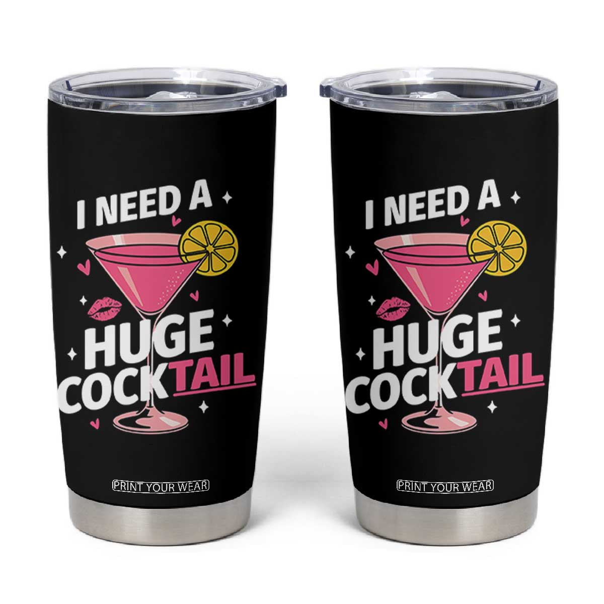 I Need A Huge Cocktail Tumbler Cup Funny Adult Humor Drinking Gift TS12 Black Print Your Wear