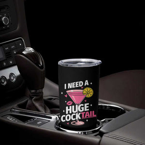 I Need A Huge Cocktail Tumbler Cup Funny Adult Humor Drinking Gift TS12 Print Your Wear