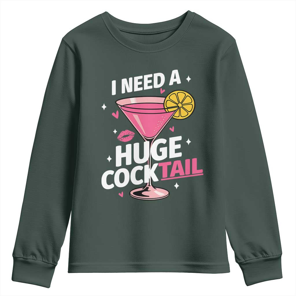 I Need A Huge Cocktail Youth Sweatshirt Funny Adult Humor Drinking Gift TS12 Dark Forest Green Print Your Wear