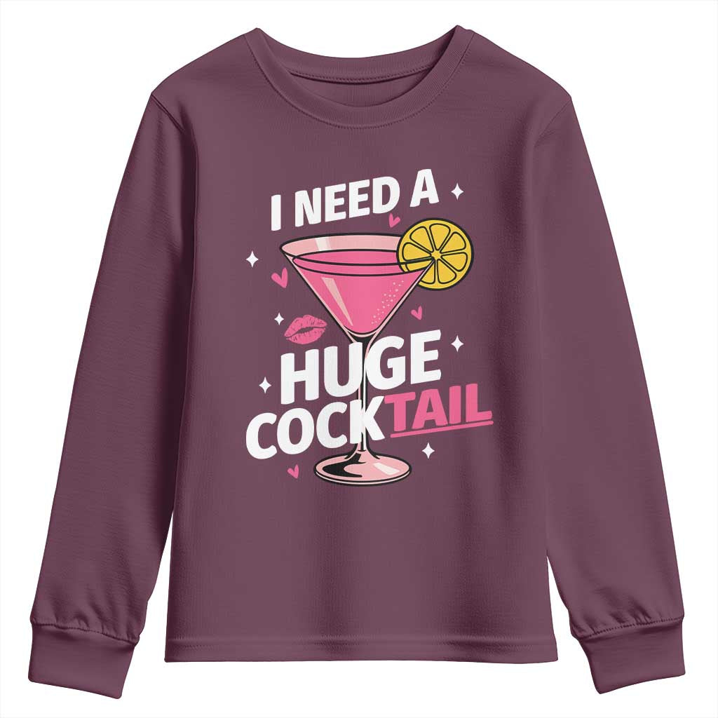 I Need A Huge Cocktail Youth Sweatshirt Funny Adult Humor Drinking Gift TS12 Maroon Print Your Wear