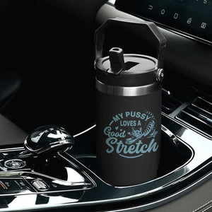 Adult Humor Cat Flip Straw Tumbler My Pussy Loves A Good Stretch TS12 Print Your Wear