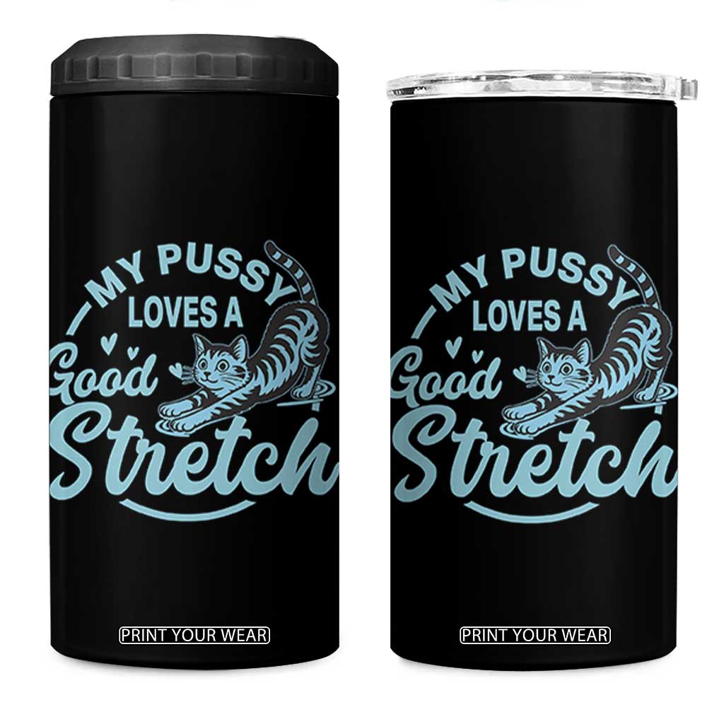 Adult Humor Cat 4 in 1 Can Cooler Tumbler My Pussy Loves A Good Stretch TS12 One Size: 16 oz Black Print Your Wear