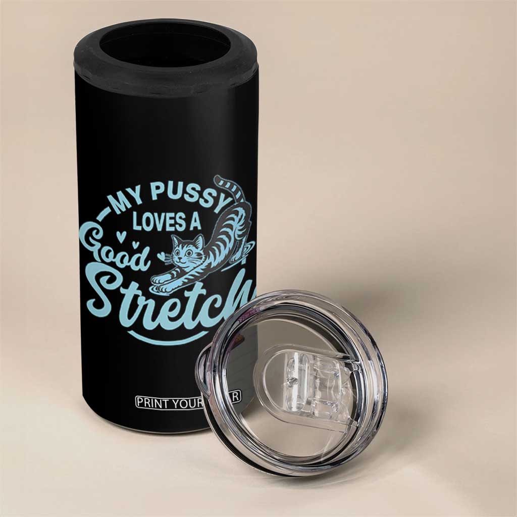 Adult Humor Cat 4 in 1 Can Cooler Tumbler My Pussy Loves A Good Stretch TS12 Print Your Wear