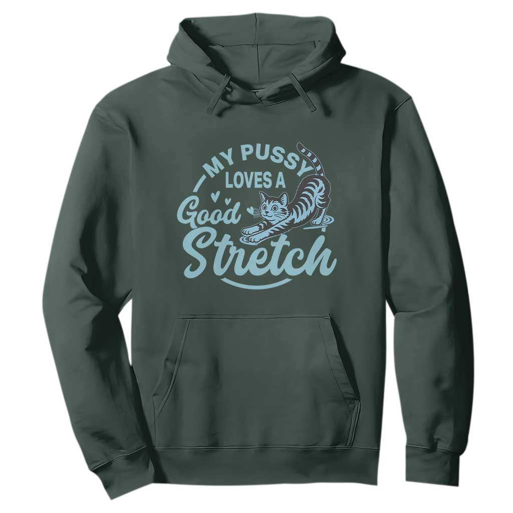 Adult Humor Cat Hoodie My Pussy Loves A Good Stretch TS12 Dark Forest Green Print Your Wear