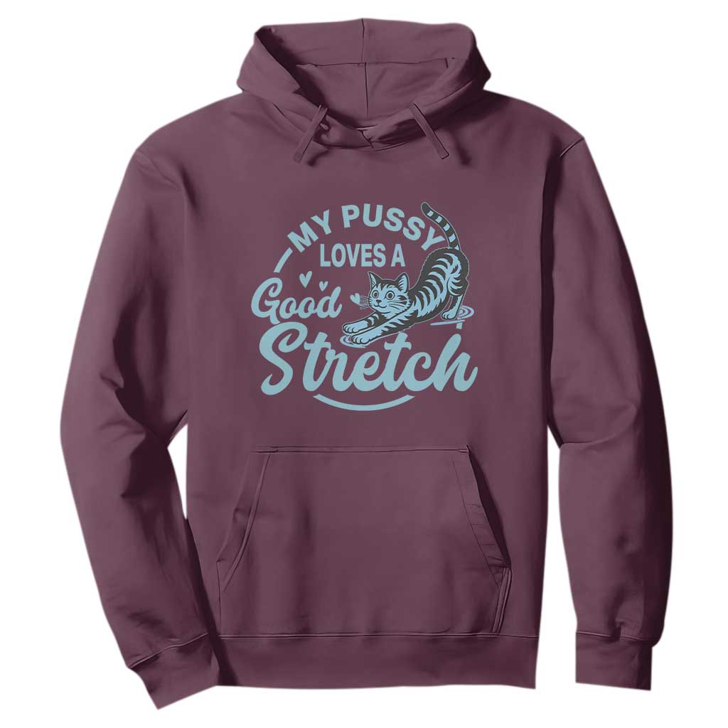 Adult Humor Cat Hoodie My Pussy Loves A Good Stretch TS12 Maroon Print Your Wear