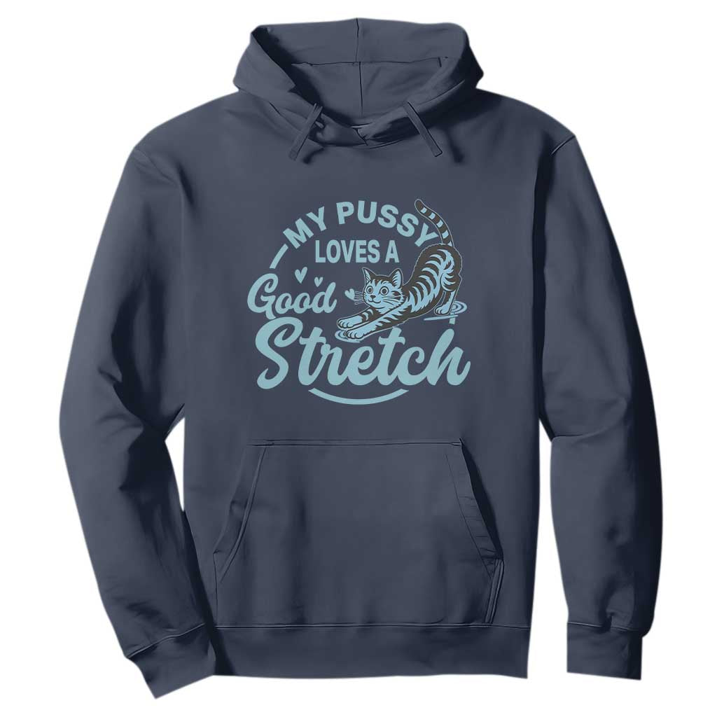 Adult Humor Cat Hoodie My Pussy Loves A Good Stretch TS12 Navy Print Your Wear