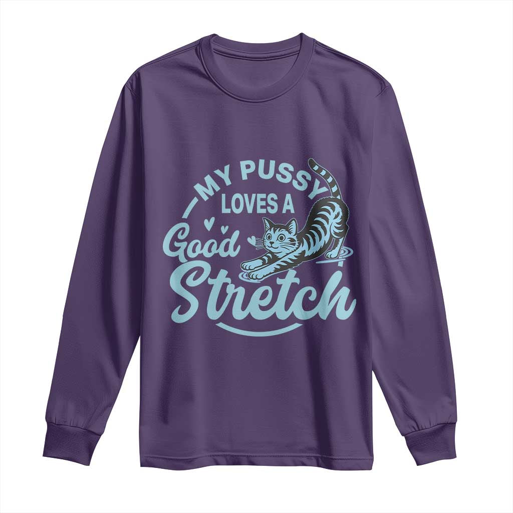Adult Humor Cat Long Sleeve Shirt My Pussy Loves A Good Stretch TS12 Purple Print Your Wear