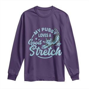 Adult Humor Cat Long Sleeve Shirt My Pussy Loves A Good Stretch TS12 Purple Print Your Wear