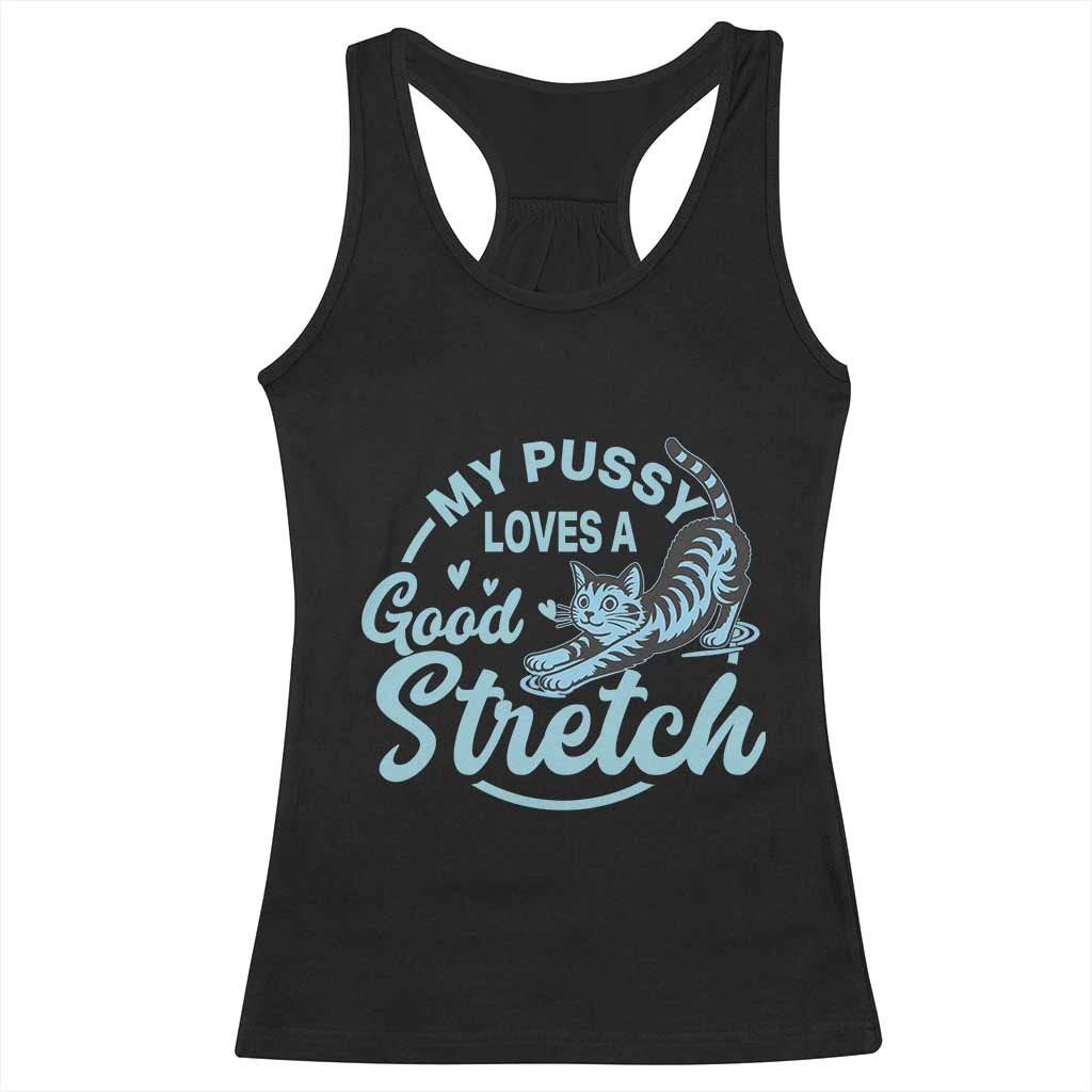 Adult Humor Cat Racerback Tank Top My Pussy Loves A Good Stretch TS12 Black Print Your Wear
