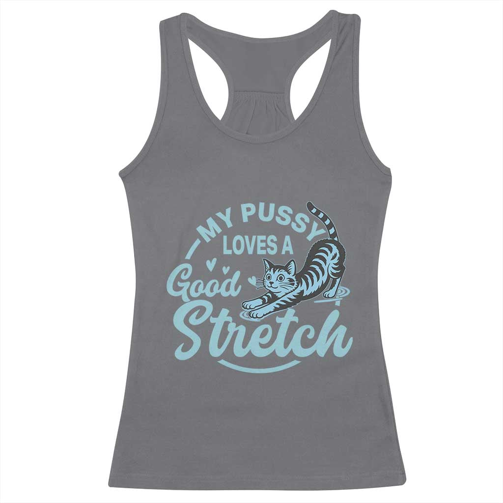 Adult Humor Cat Racerback Tank Top My Pussy Loves A Good Stretch TS12 Charcoal Print Your Wear