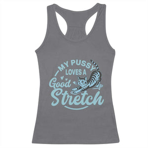 Adult Humor Cat Racerback Tank Top My Pussy Loves A Good Stretch TS12 Charcoal Print Your Wear