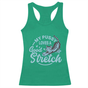 Adult Humor Cat Racerback Tank Top My Pussy Loves A Good Stretch TS12 Irish Green Print Your Wear