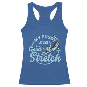 Adult Humor Cat Racerback Tank Top My Pussy Loves A Good Stretch TS12 Royal Blue Print Your Wear